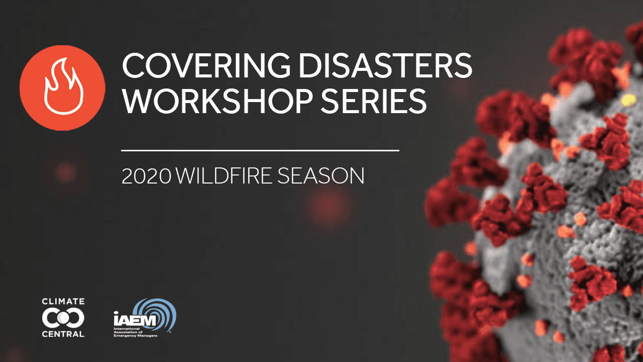 Covering Disasters Workshop Series: Wildfire Season 2020