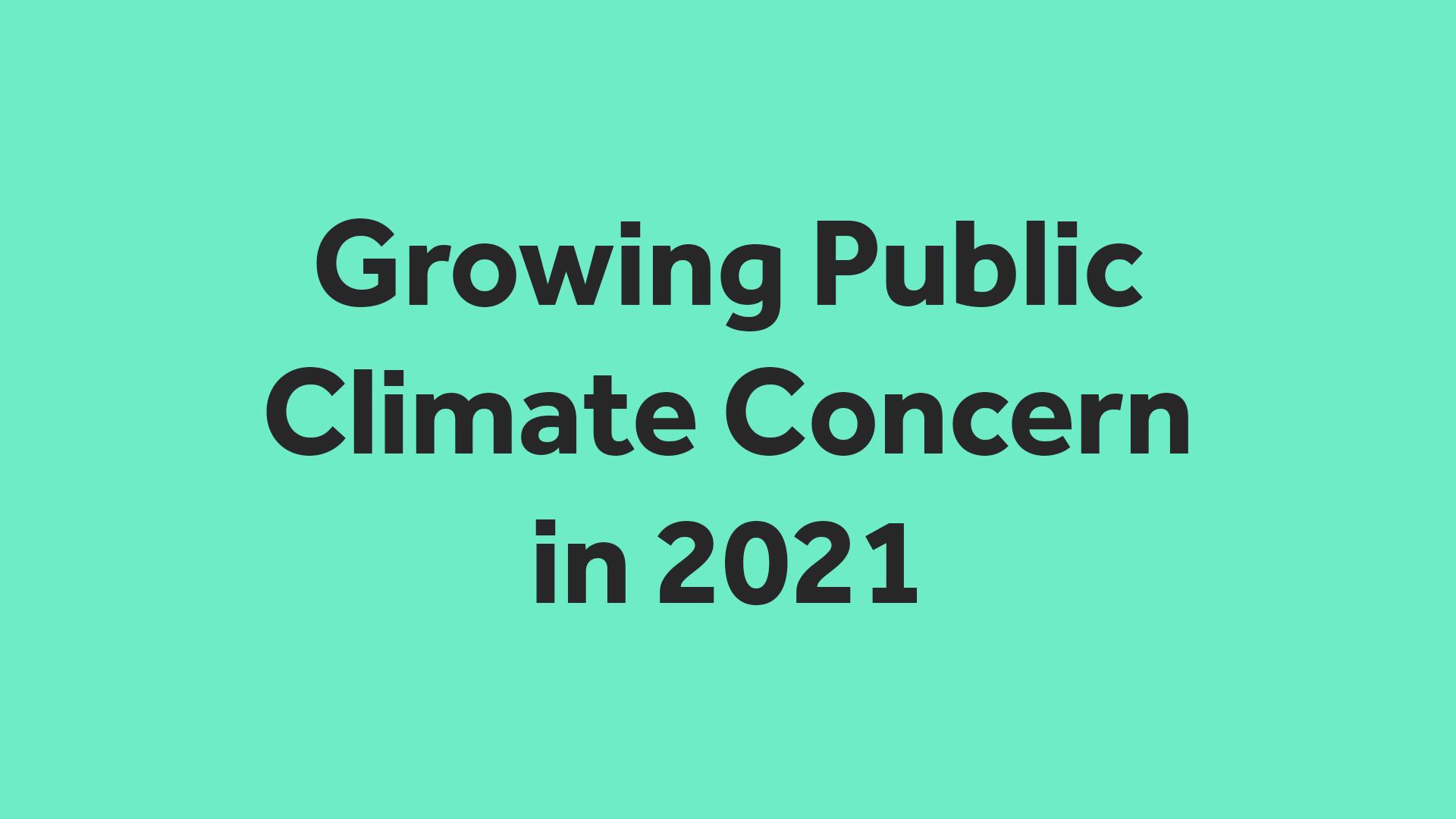 Growing Public Climate Concern in 2021 
